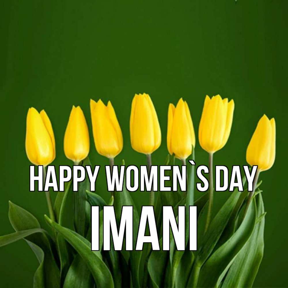 Greetings card с именем, Imani happy women`s day желтого цвета 3 Greetings with text for free download 